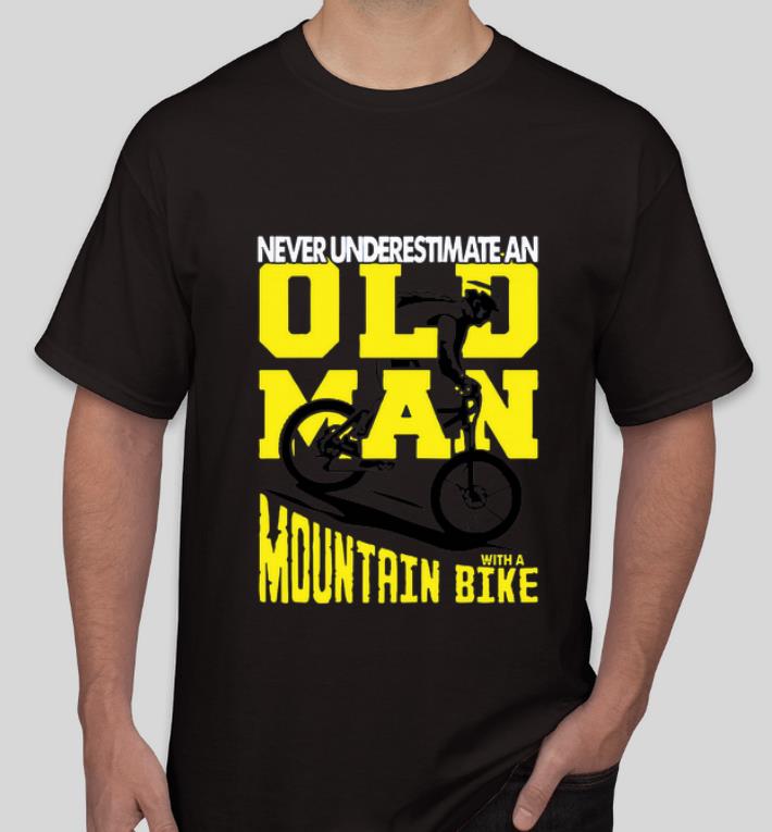 Pretty Never Underestimate An Old Man With A Mountain Bike shirt 4 - Pretty Never Underestimate An Old Man With A Mountain Bike shirt