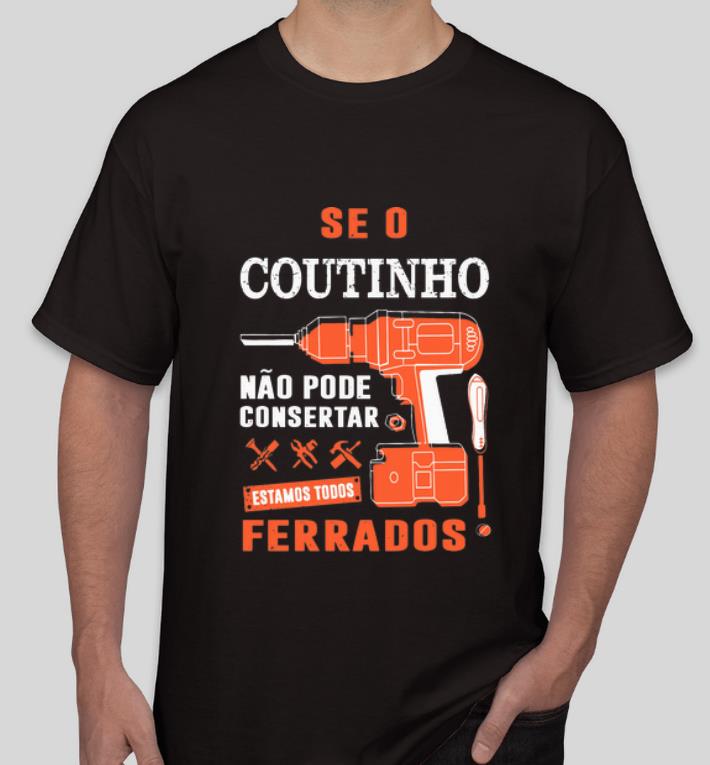 Top Seo Coutinho Nao Pode Consertar Estamos Todos Ferrados shirt 4 - Top Seo Coutinho Nao Pode Consertar Estamos Todos Ferrados shirt