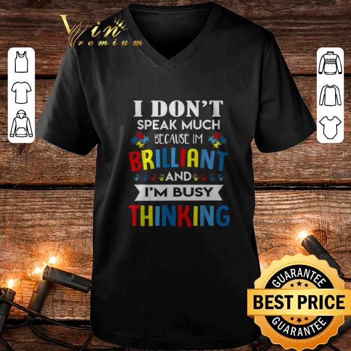 Awesome I don't speak much because i'm brilliant and i'm busy thinking Autism Awareness shirt Awesome I don t speak much because i m brilliant and i m busy thinking Autism Awareness shirt 4 - Awesome I don't speak much because i'm brilliant and i'm busy thinking Autism Awareness shirt