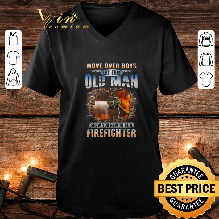 Awesome More Over Boys Let This Old Man Show You How To Be A Firefighter shirt 4 - Awesome More Over Boys Let This Old Man Show You How To Be A Firefighter shirt