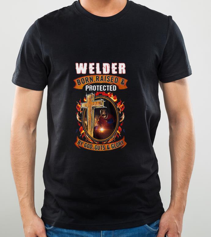 Awesome Welder Born Raised And Protected By God Guts Glory shirt 4 - Awesome Welder Born Raised And Protected By God Guts & Glory shirt