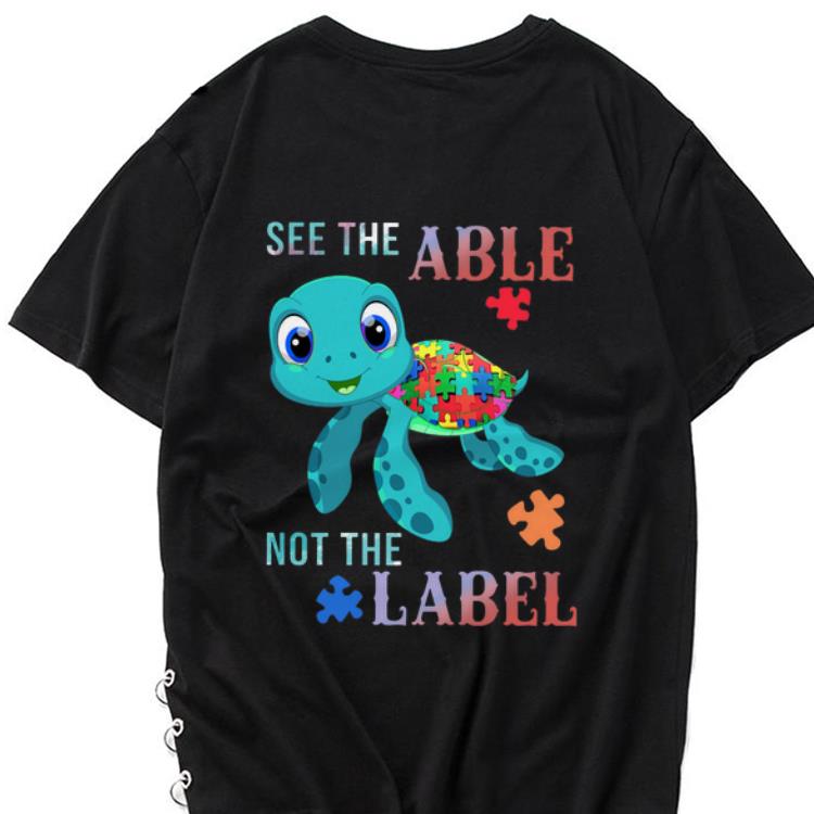 Hot Turtle Autism See The Able Not The Label shirt 1 - Hot Turtle Autism See The Able Not The Label shirt