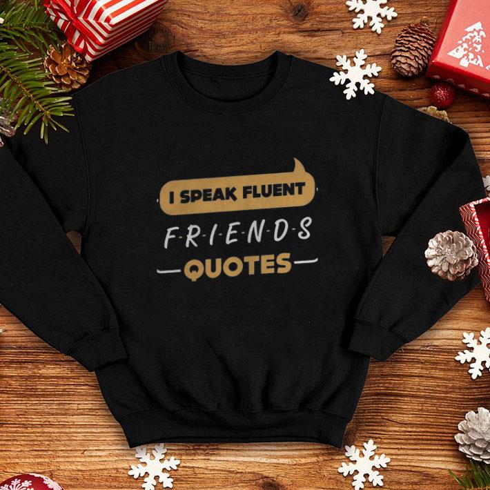 Pretty I Speak Fluent Friends Quotes shirt 4 - Pretty I Speak Fluent Friends Quotes shirt