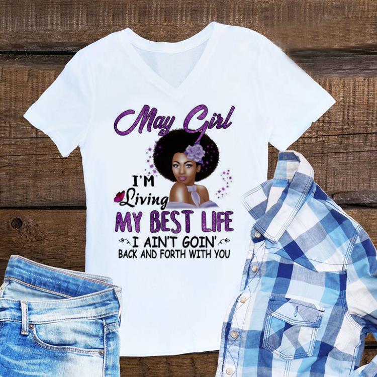 Top May girl i m living my best life i ain t goin back and forth shirt 1 - Top May girl i'm living my best life i ain't goin' back and forth shirt