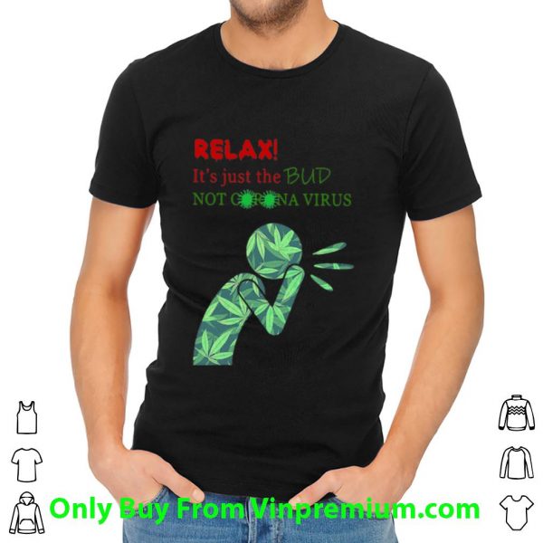 Premium Weed Relax It’s Just The Bud Not Corona Virus shirt