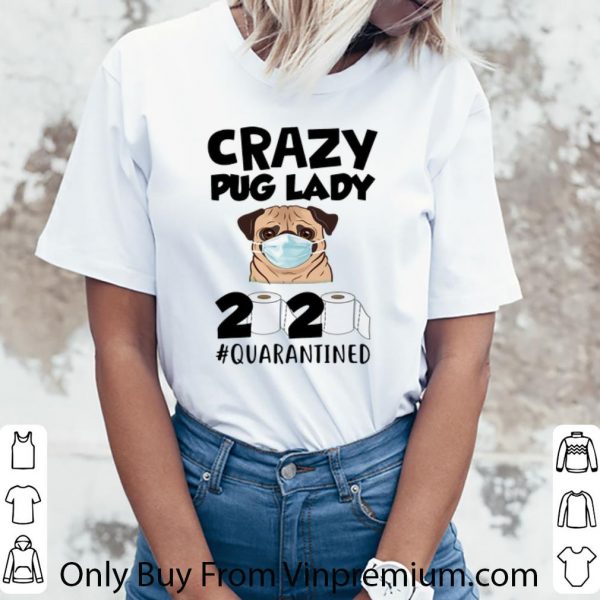 Top Crazy Pug Lady 2020 #Quarantined Covid-19 shirt