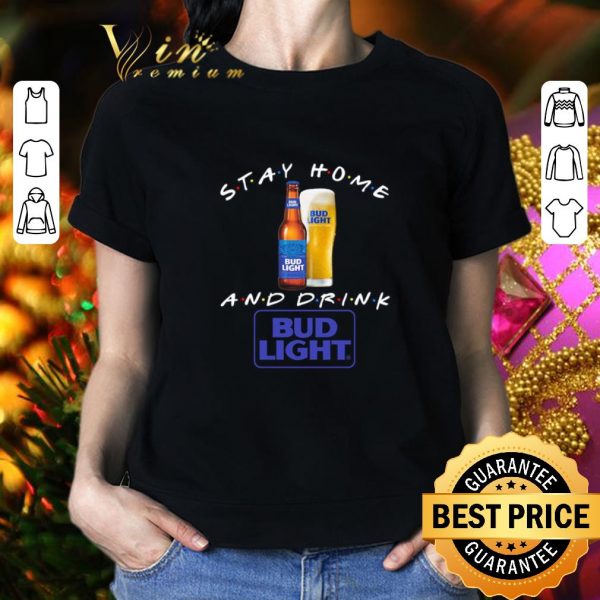 Official Stay home and drink Bud Light Covid-19 shirt