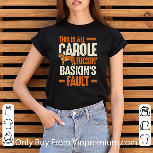 Original This Is Carole Fuckin' Baskin's Fault Tiger King shirt