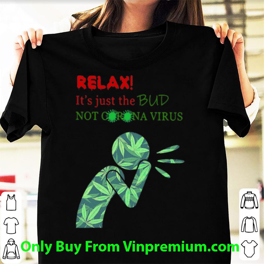 Premium Weed Relax It’s Just The Bud Not Corona Virus shirt