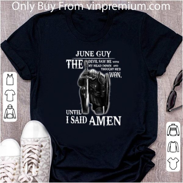Great June Guy The Devil Saw Me With My Head Down Until I Said Amen shirt