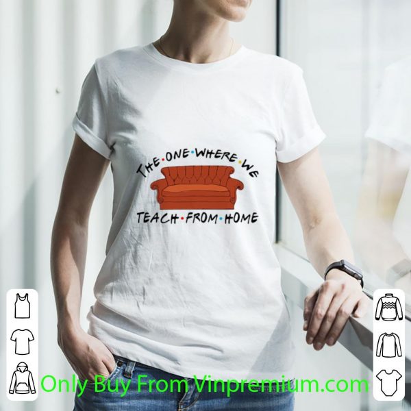 Official Sofa The One Where We Teach From Home shirt