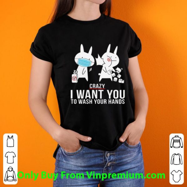 Pretty Rabbit Slap Crazy I Want You To Wash Your Hands shirt