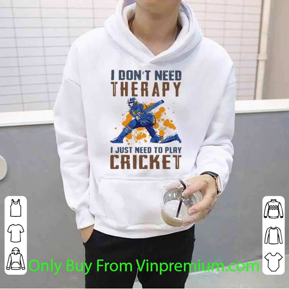 3b8eb1c2 original i don t need therapy i just need to play cricket shirt 4 - Original I Don’t Need Therapy I Just Need To Play Cricket shirt