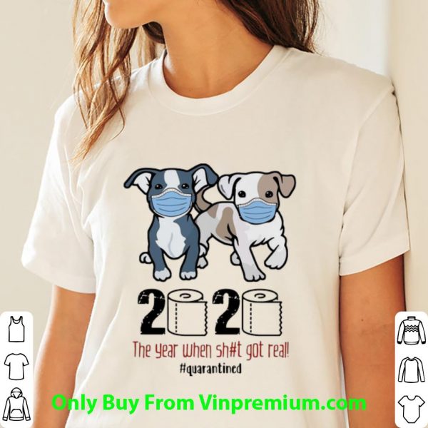 Hot Boston Terriers 2020 The Year When Shit Got Real Quarantined shirt