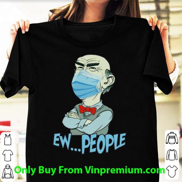 Hot Jeff Dunham Face Mask Ew People shirt