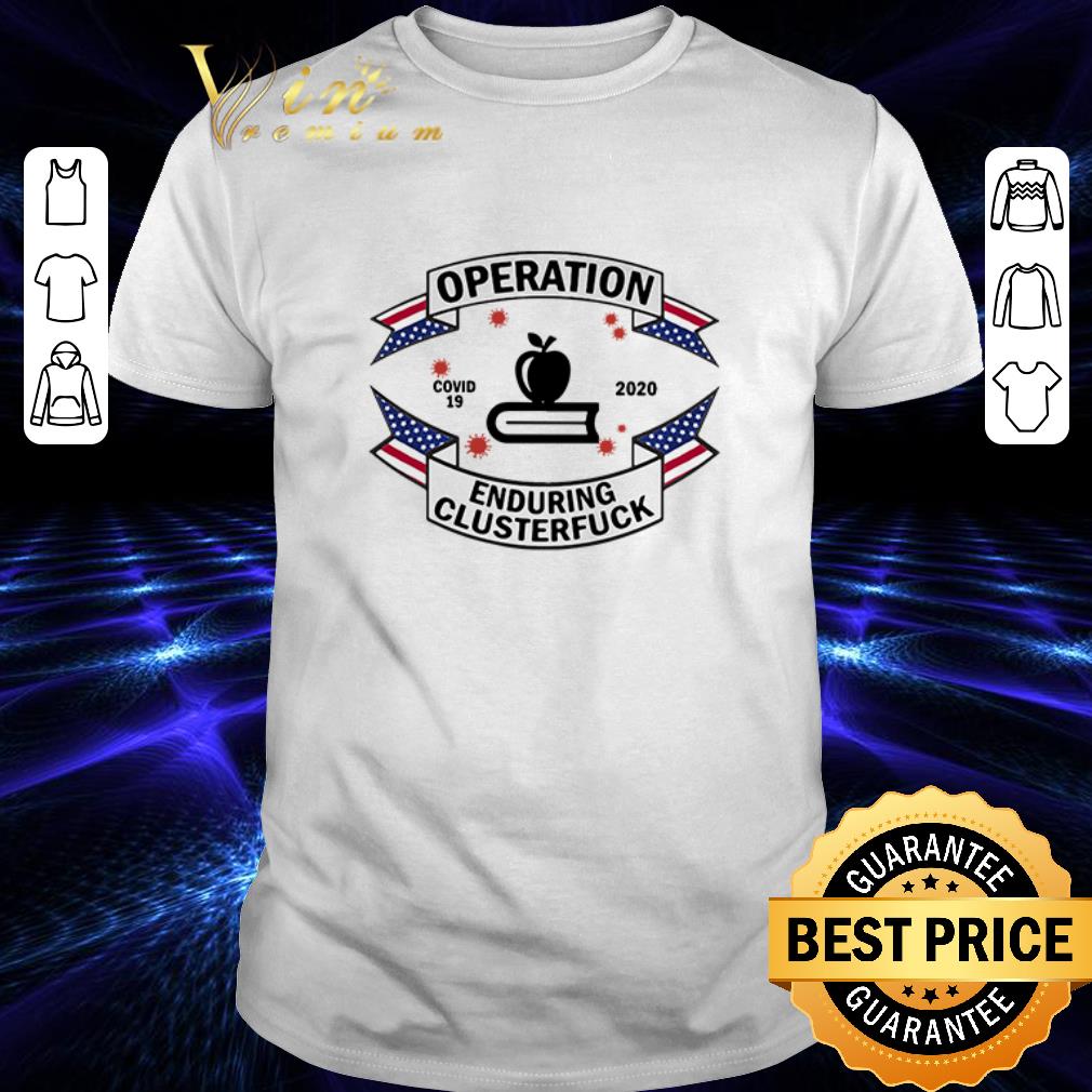 Best Teacher operation enduring clusterfuck Covid-19 2020 shirt