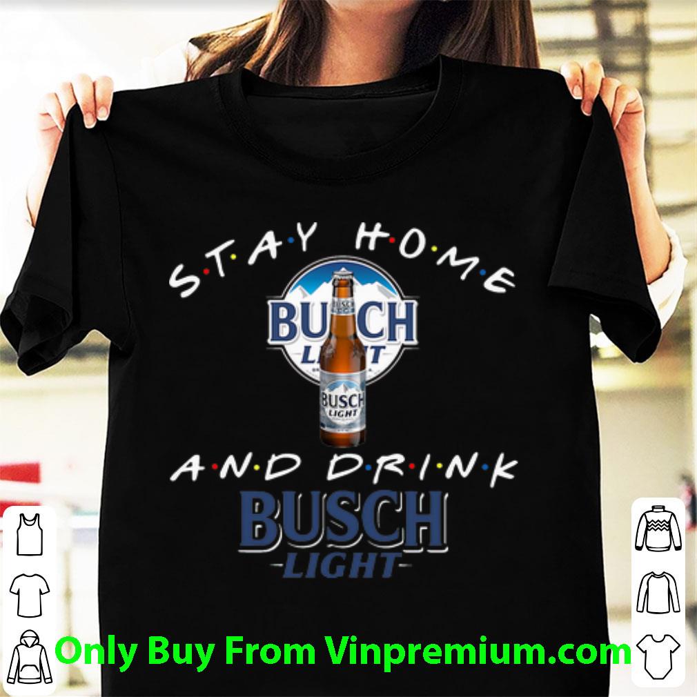 Pretty Stay Home And Drink Busch Light shirt