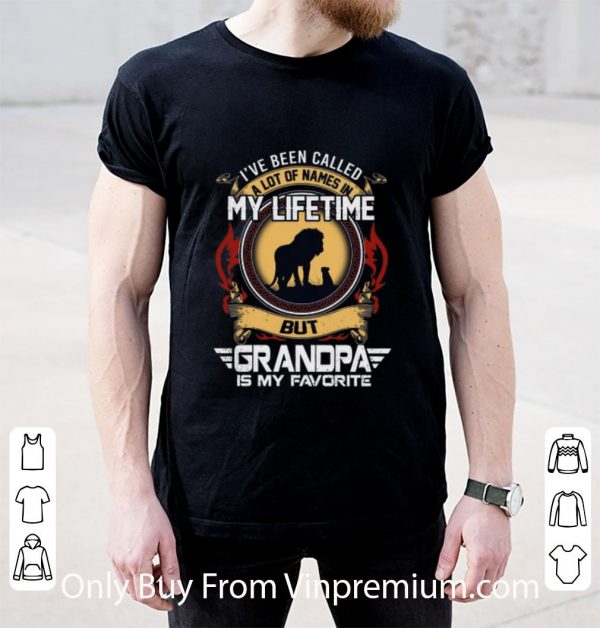 Great Lion I've Been Called A Lot Of Names In My Lifetime But Grandpa Is My Favorite shirt