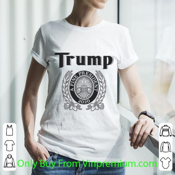 Official Trump A Fine President 2020 shirt