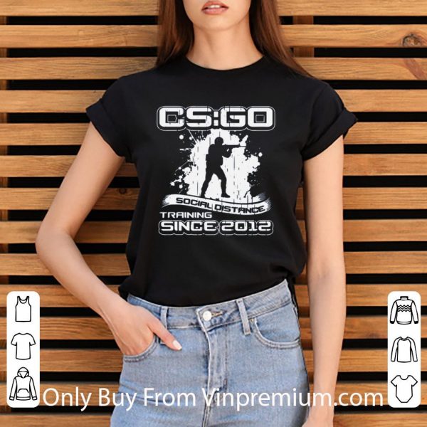 Pretty CS GO Social Distance Training Since 2012 shirt