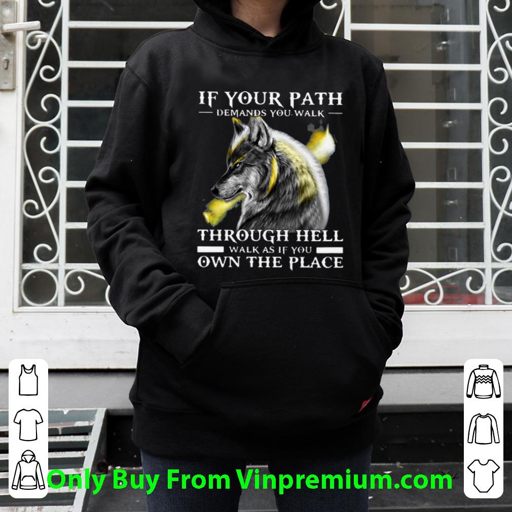 85f81853 hot wolf if your path demands you walk through hell walk as if you own the place shirt 4 - Hot Wolf If Your Path Demands You Walk Through Hell Walk As If You Own The Place shirt