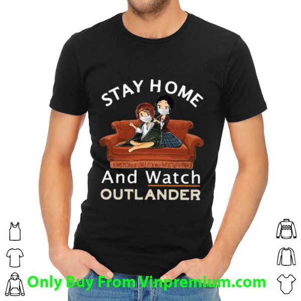 Awesome Stay Home And Watch Outlander shirt