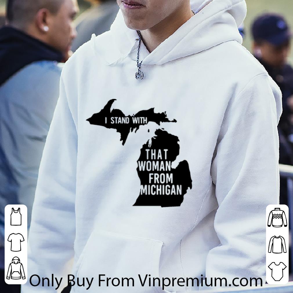 Great I Stand With That Woman From Michigan shirt 4 - Great I Stand With That Woman From Michigan shirt