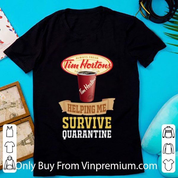 Official Tim Horton Helping Me Survive Quarantine Covid-19 shirt