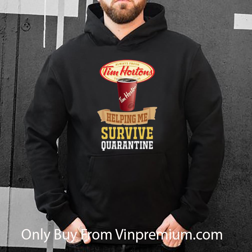 Official Tim Horton Helping Me Survive Quarantine Covid 19 shirt 4 - Official Tim Horton Helping Me Survive Quarantine Covid-19 shirt