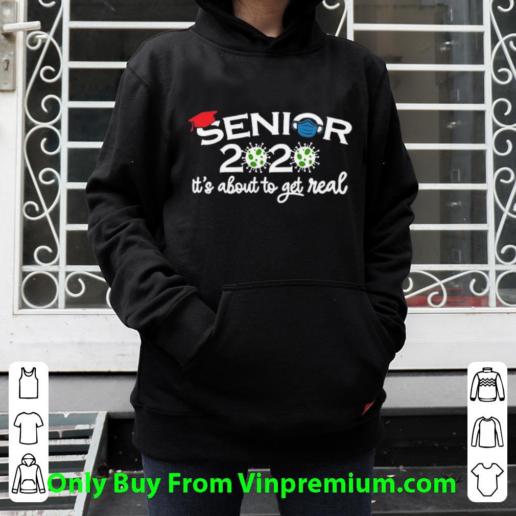 Premium Senior 2020 It s About To Get Real Covid 19 shirt 4 - Premium Senior 2020 It’s About To Get Real Covid-19 shirt
