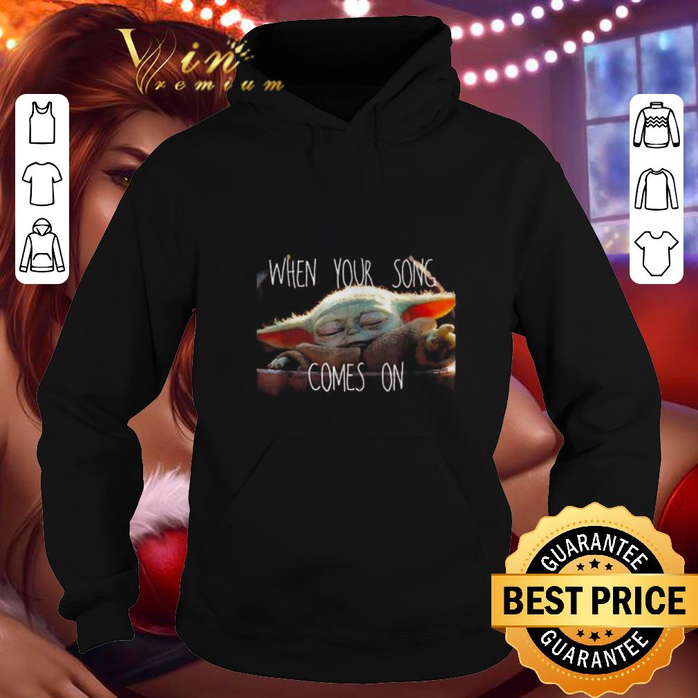Top Star Wars Mandalorian Baby Yoda the Child when your song comes on shirt 4 - Top Star Wars Mandalorian Baby Yoda the Child when your song comes on shirt