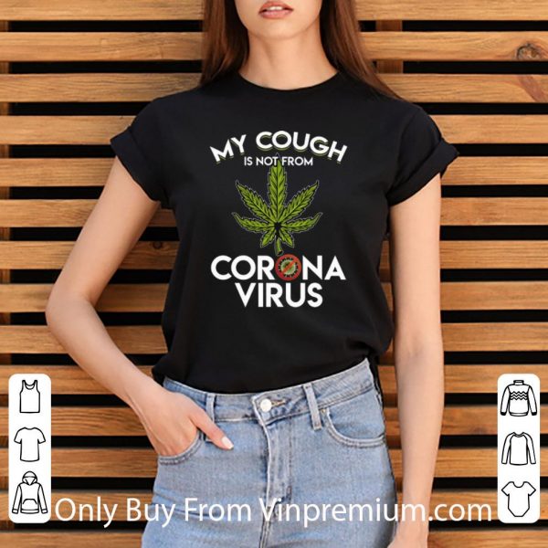 Official My Cough Is Not From Corona Virus Cannabis shirt