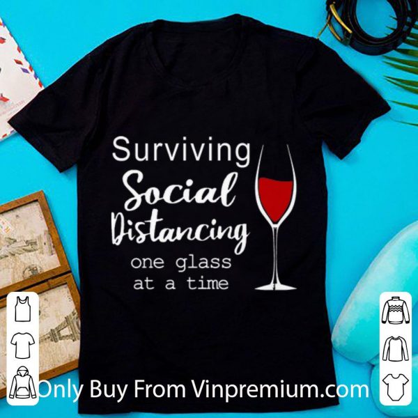 Pretty Wine Surviving Social Distancing One Glass At A Time shirt