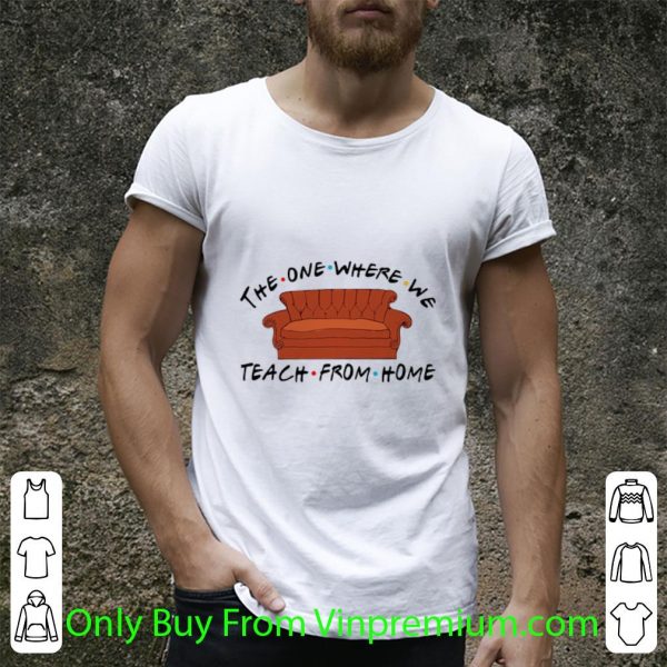 Official Sofa The One Where We Teach From Home shirt