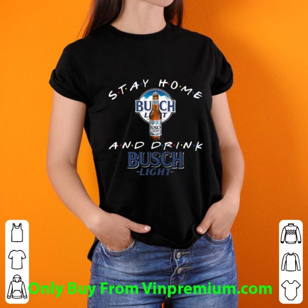 Pretty Stay Home And Drink Busch Light shirt