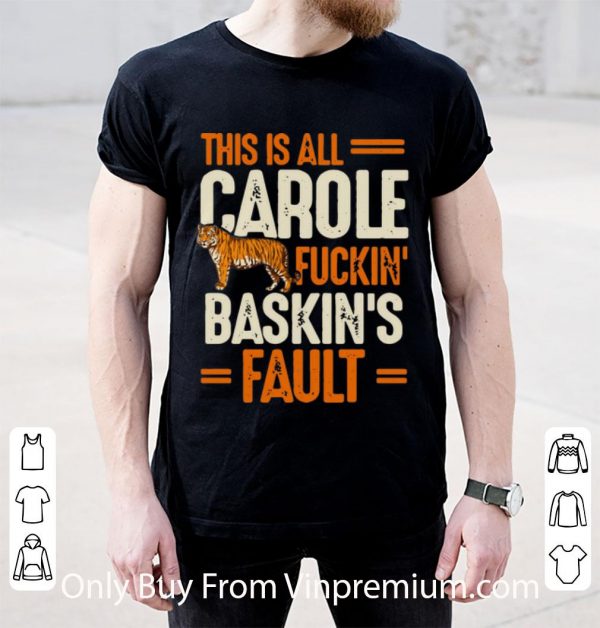 Original This Is Carole Fuckin' Baskin's Fault Tiger King shirt
