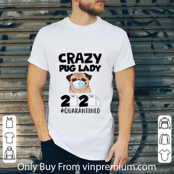 Top Crazy Pug Lady 2020 #Quarantined Covid-19 shirt