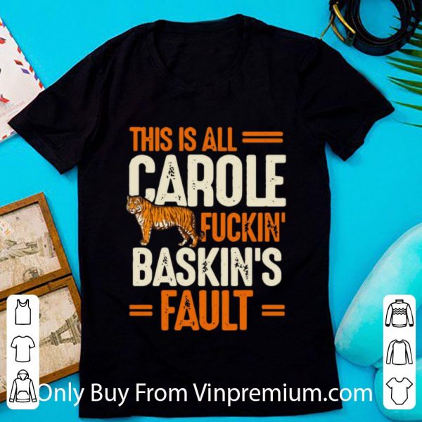 Original This Is Carole Fuckin' Baskin's Fault Tiger King shirt