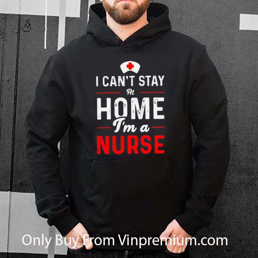 bbb2bc4a awesome i can t stay at home i m a nurse shirt 4 - Awesome I Can’t Stay At Home I’m A Nurse shirt