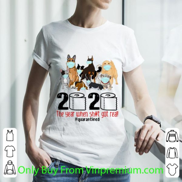 Great Dogs 2020 Toilet Paper The Year When Shit Got Real #Quarantined shirt