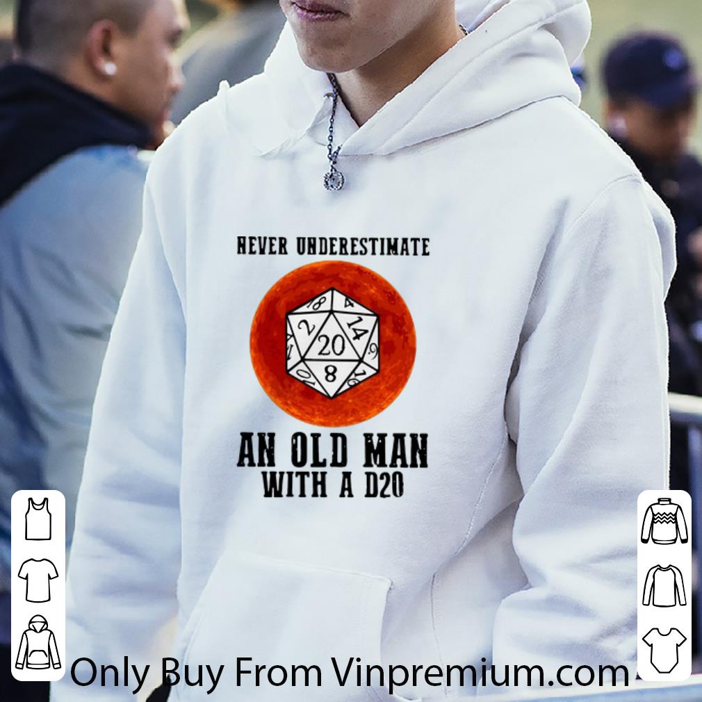 ce07ae9f great never underestimate an old man with a d20 shirt 4 - Great Never Underestimate An Old Man With A D20 shirt