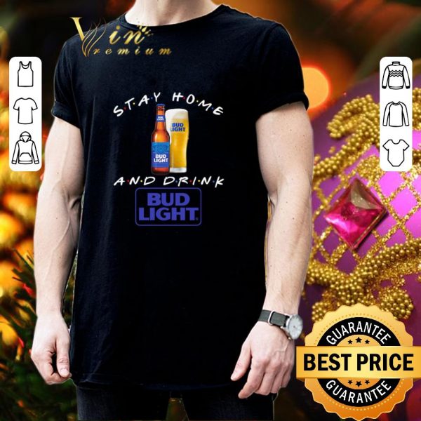 Official Stay home and drink Bud Light Covid-19 shirt