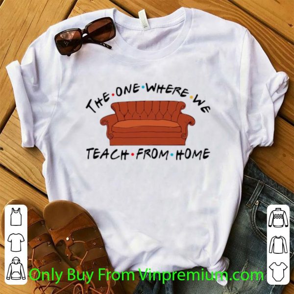 Official Sofa The One Where We Teach From Home shirt