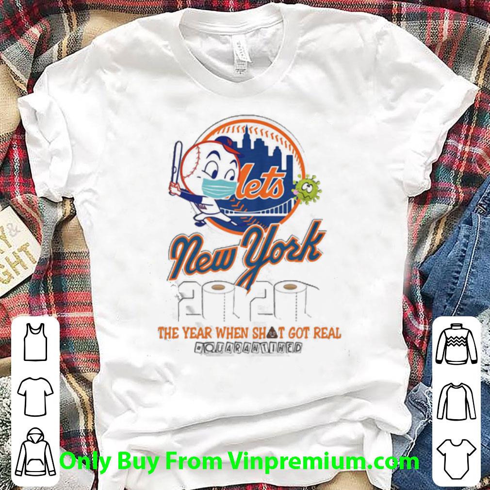 Nice New York Mets 2020 The Year When Shit Got Real Quarantined shirt