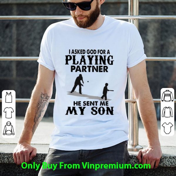 Top I Asked God For A Playing Partner He Sent Me My Son shirt