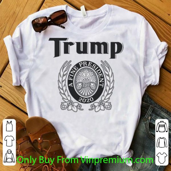 Official Trump A Fine President 2020 shirt