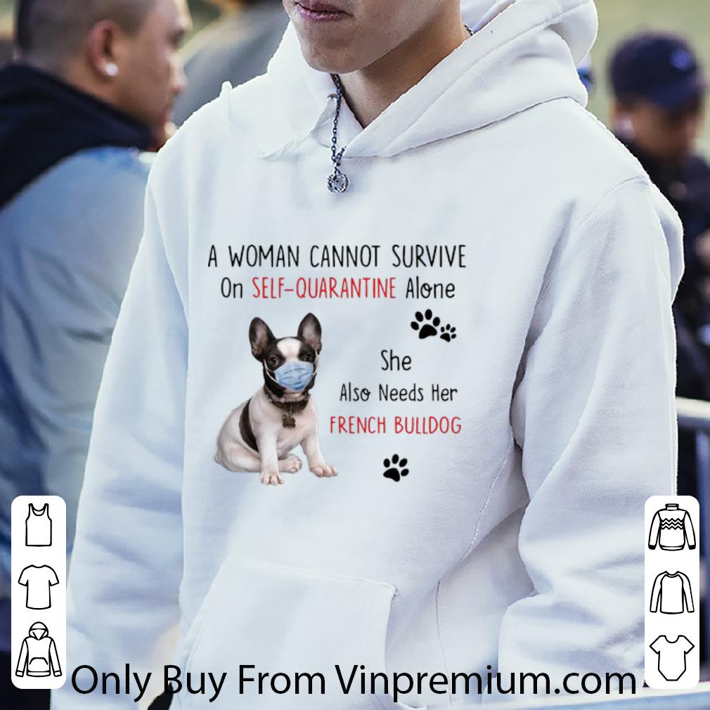 f438558e great a woman cannot survive on self quarantine alone french bulldog shirt 4 - Great A Woman Cannot Survive On Self Quarantine Alone French Bulldog shirt