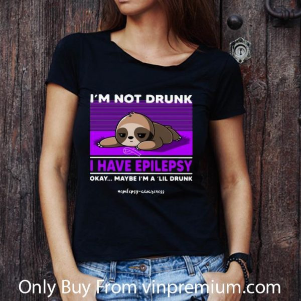 Nice Sloth I’m Not Drunk I Have Epilepsy Okay Maybe I’m A 'Lil Drunk shirt