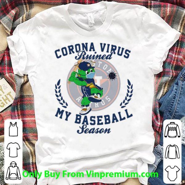 Top Houston Astros Corona Virus Ruined My Baseball Season shirt