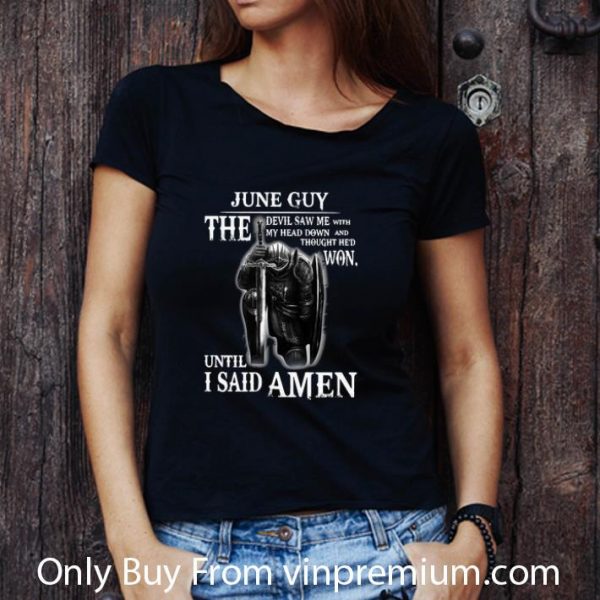 Great June Guy The Devil Saw Me With My Head Down Until I Said Amen shirt
